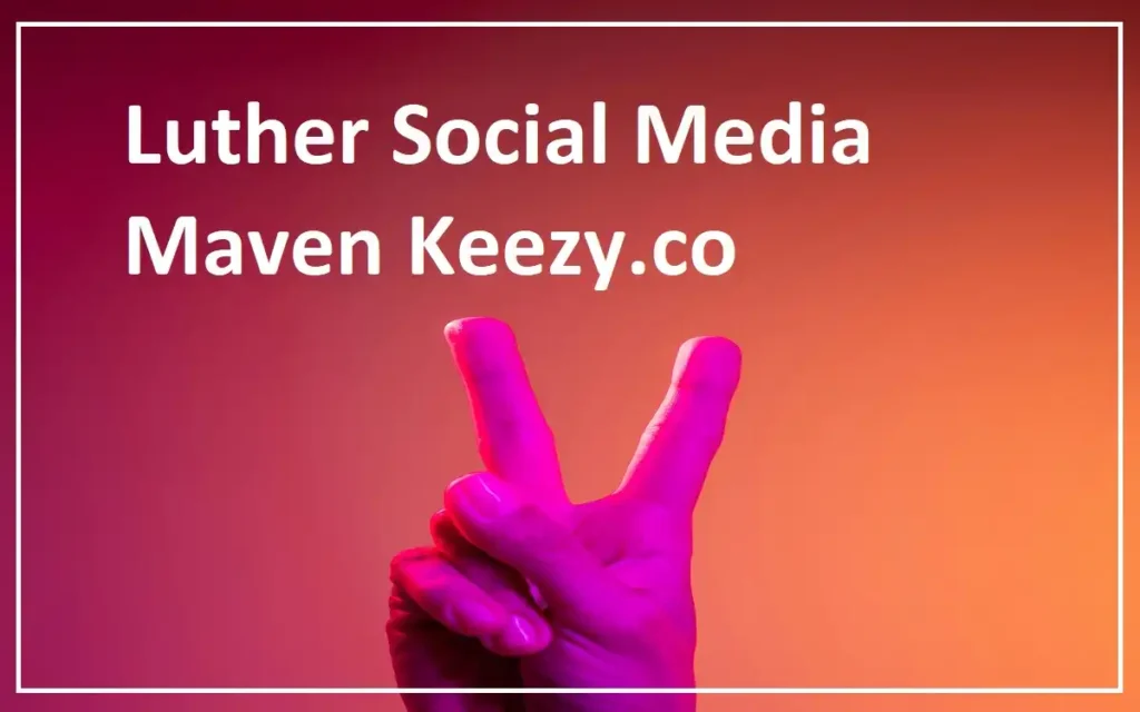 Luther Social Media Maven Keezy co